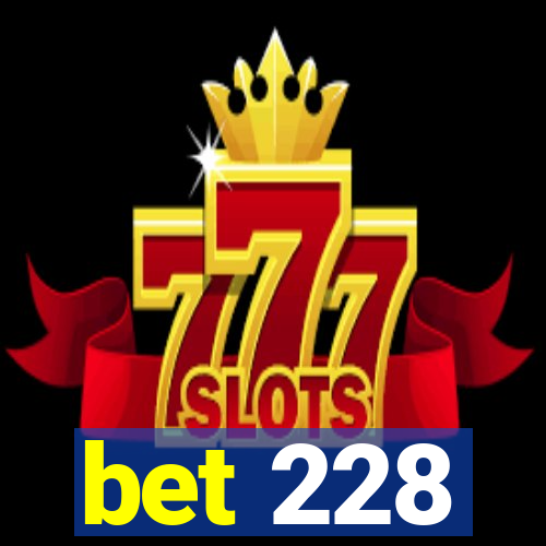 bet 228